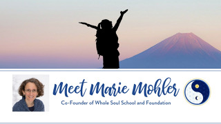 Meet Marie Mohler, Co-Founder of Whole Soul School and Foundation ~ Welcome to WSSF ~ Part 3