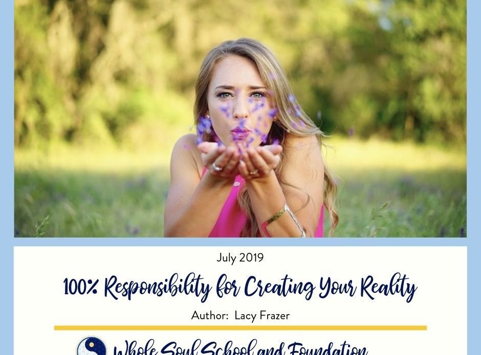 July 2019:  100% Responsibility for Creating Your Reality