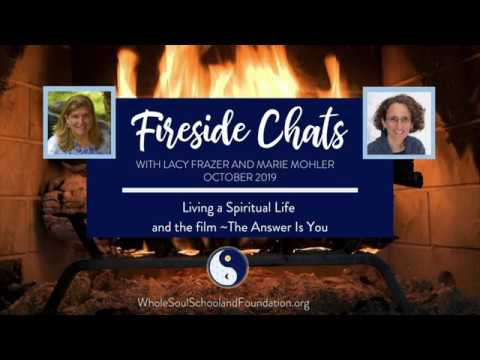No. 20 ~ Fireside Chats: Living A Spiritual Life and the Film, The Answer Is You