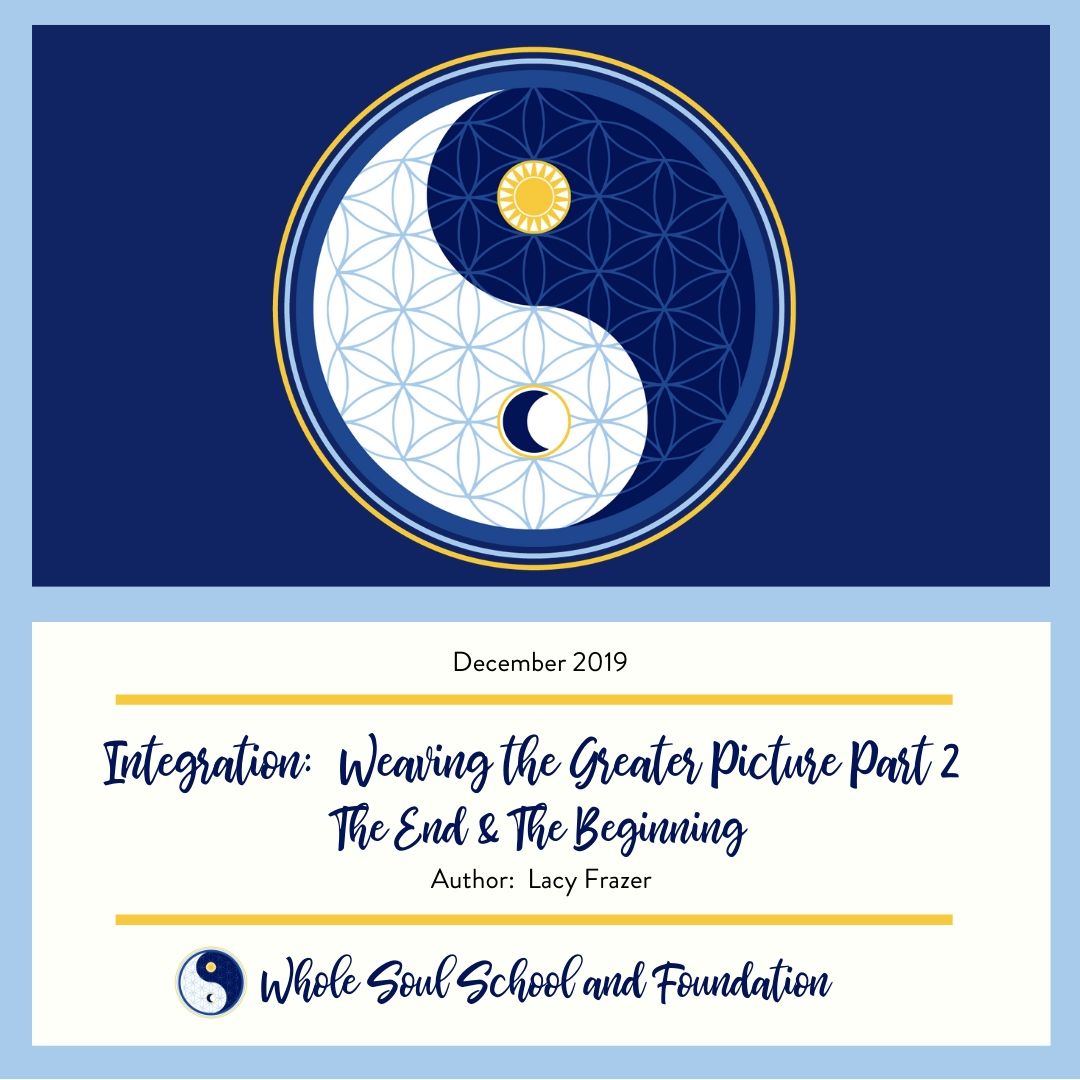Integration:  Weaving the Greater Picture Part 2 ~ The End & The Beginning