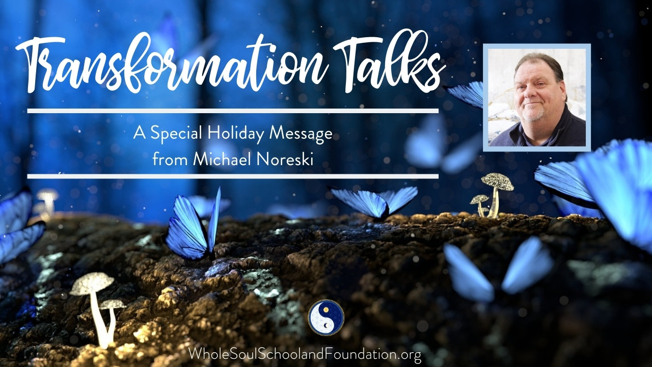 #15 Transformation Talks: Michael Noreski ~ A Message of Light, Peace, & Blessings for the Holidays