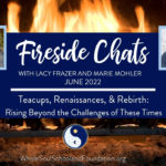 #54 Fireside Chats: Lacy Frazer & Marie Mohler ~ Teacups, Renaissances, Rebirth ~ Navigating Change