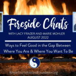 #55 Fireside Chats: Ways to Feel Good in the Gap between Where You Are & Where You Want To Be!