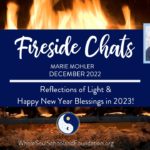 #56 Fireside Chats: Reflections of Light & Happy New Year Blessings in 2023!