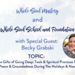 #20: Becky Grabski The Gifts of Going Deep: Tools & Spiritual Practices For The Holidays & New Year!