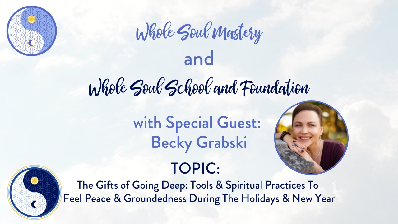 #20: Becky Grabski The Gifts of Going Deep: Tools & Spiritual Practices For The Holidays & New Year!